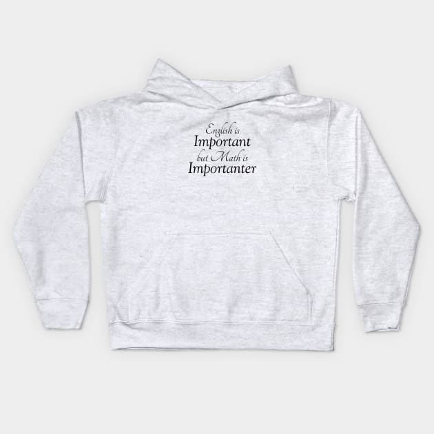English is Important but Math is Importanter Kids Hoodie by Things & Stuff